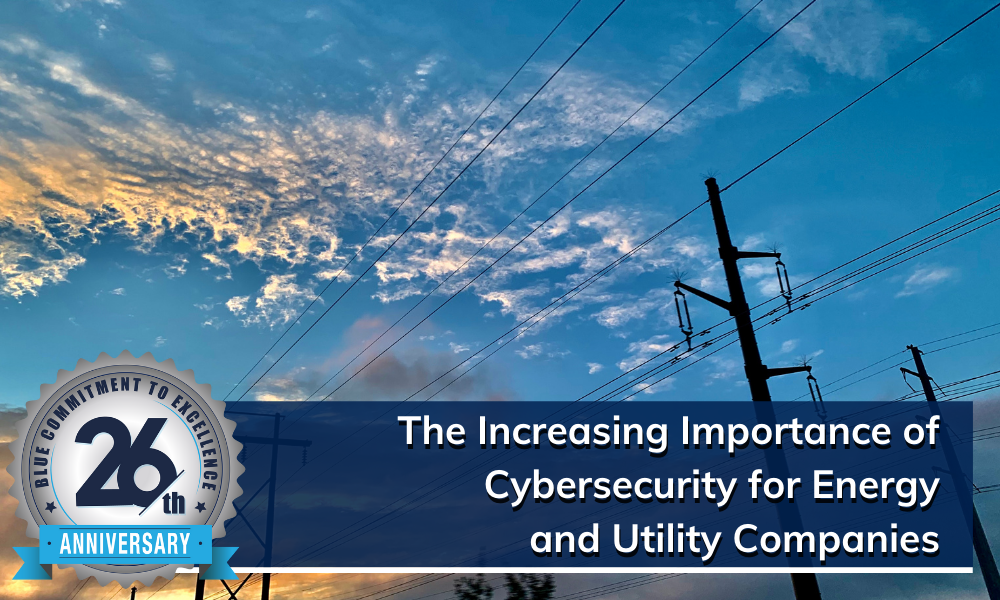 The Increasing Importance of Cybersecurity for Energy and Utility Companies